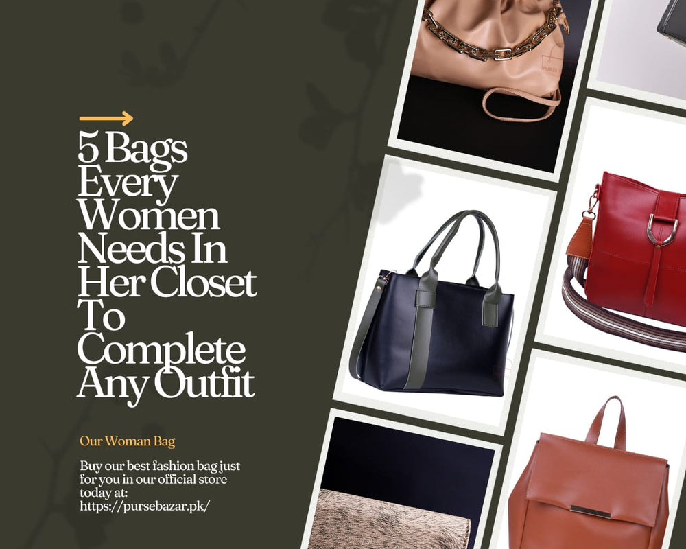 5 Bags Every Woman Needs-Her Closet To Complete Any Outfit – Purse Bazar